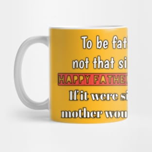 To be father not that simple, if it were simple, mother would do it, happy father's day Mug